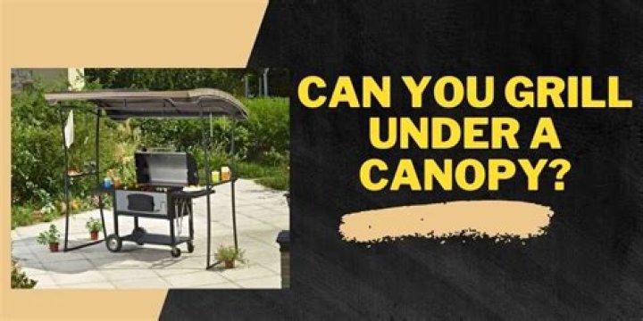 Can you grill under a canopy