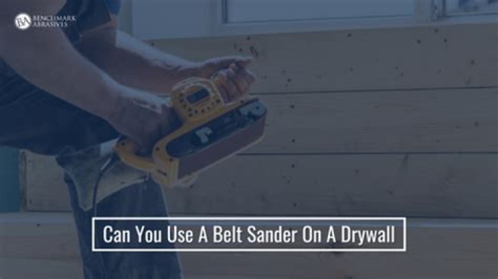 Can you use a belt sander on drywall