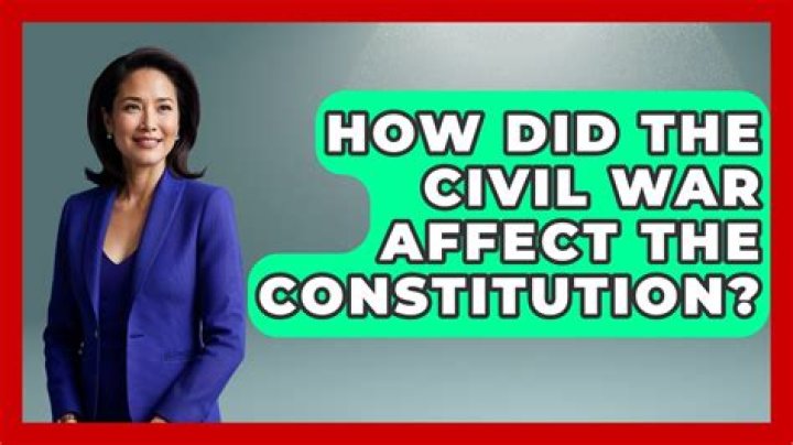 How did the Civil War affect the Constitution