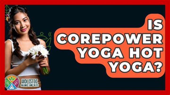 Is CorePower yoga hot