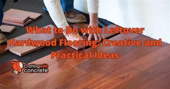 What can I make with leftover hardwood flooring