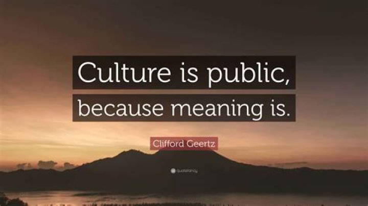 What does Geertz mean when he says culture is public because