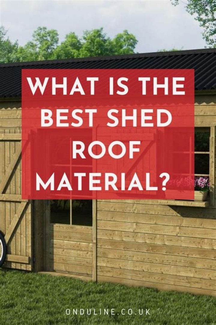 What is the best material for a shed roof