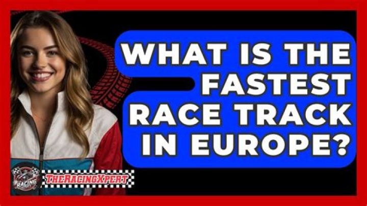 What is the fastest race track in Europe