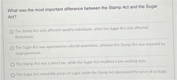 What was the most important difference between the Stamp Act and the Sugar Act