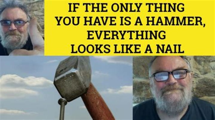 When all you have is a hammer everything looks like a nail