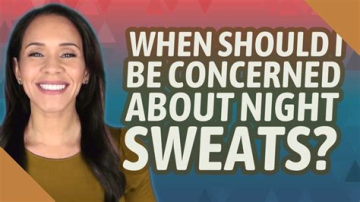 When should I be concerned about night sweats