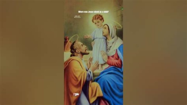 Where was Jesus raised as a child