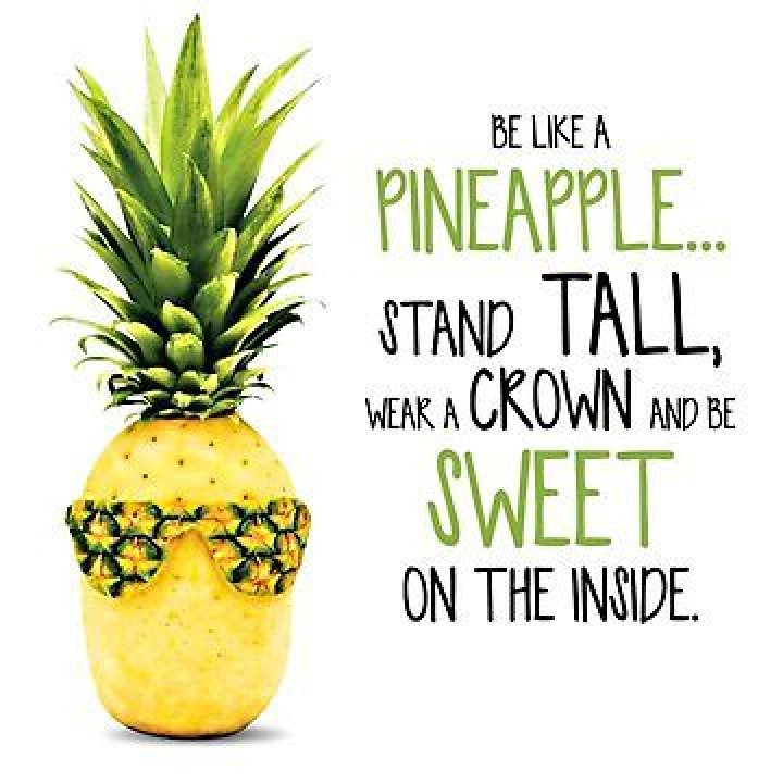 Who said be a pineapple stand tall wear a crown and be sweet on the inside