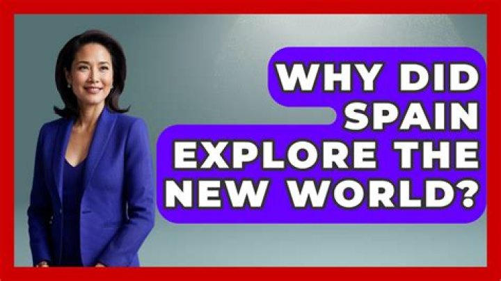 Why did Spain explore the new world