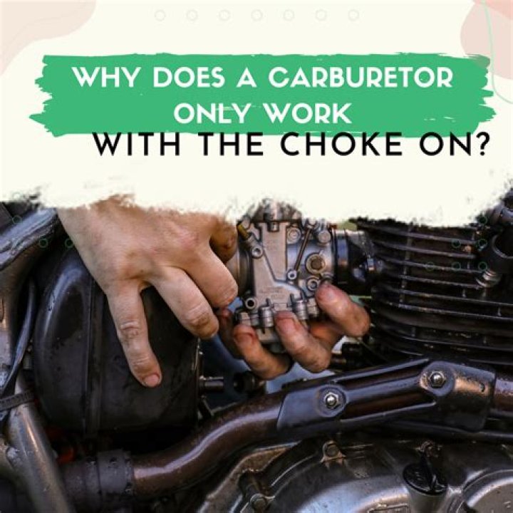 Why does a carburetor only work with the choke on
