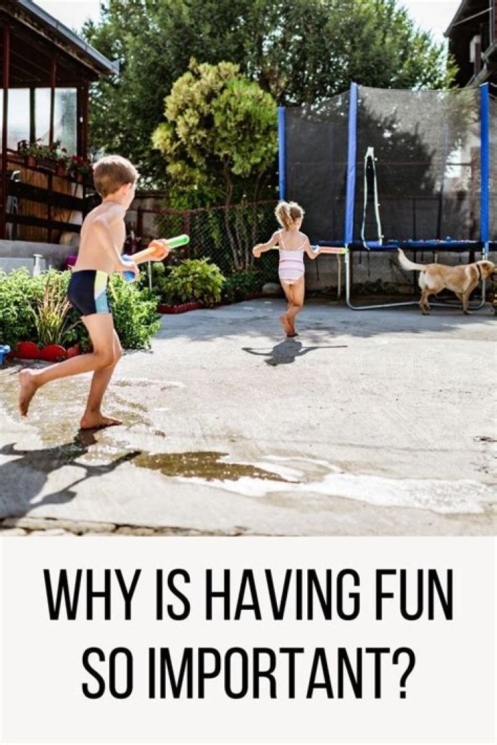 Why is having fun so important
