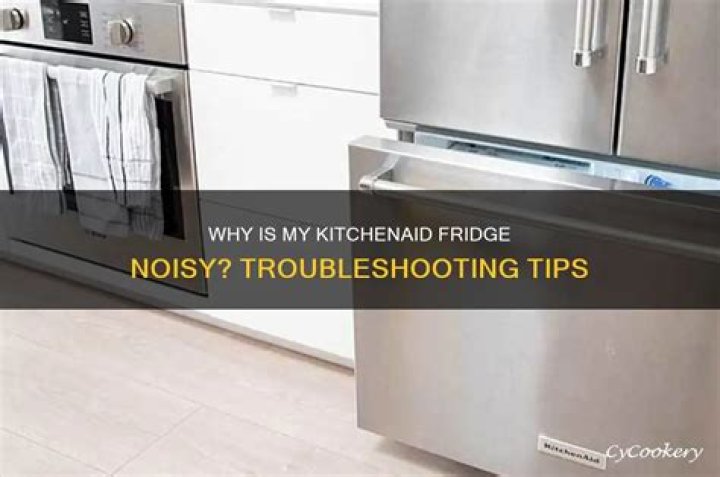 Why is my Kitchenaid refrigerator making noise