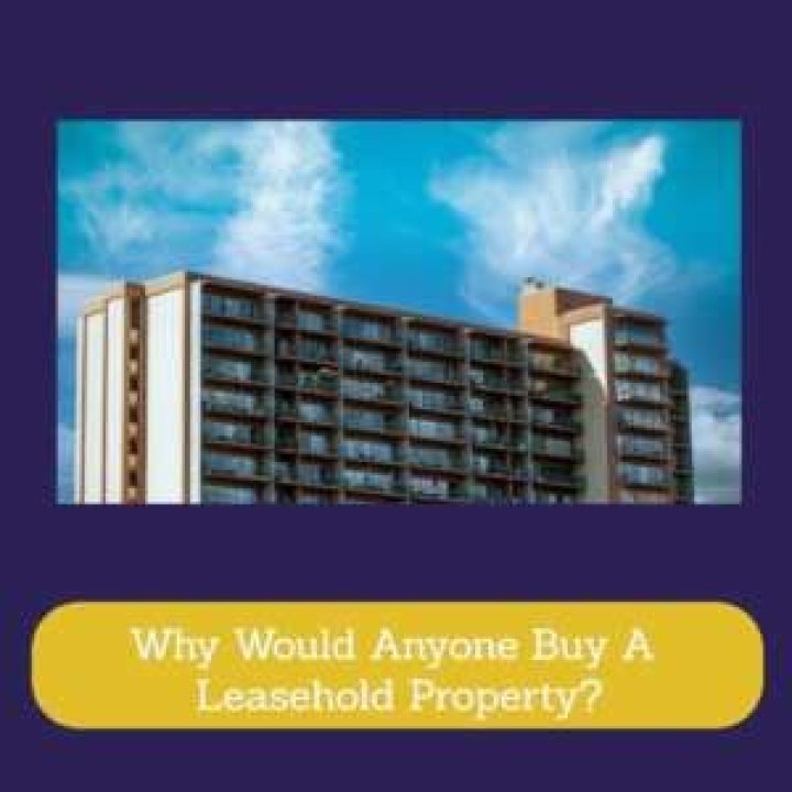Why would anyone buy a leasehold property